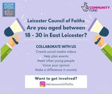 Image reads 'Leicester Council of Faiths, Are you aged between 18-30 in Leicester, Collaborate with us by creating social media videos, helping plan events, meeting other young people, voicing your opinion and making a difference in society.